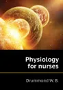 Physiology for nurses - Drummond W. B.