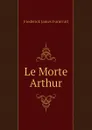 Le Morte Arthur - Frederick James Furnivall
