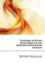 Catalogue of British Hymenoptera in the collection of the British museum - British Museum