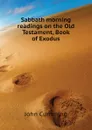 Sabbath morning readings on the Old Testament, Book of Exodus - John Cumming