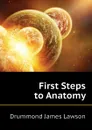 First Steps to Anatomy - Drummond James Lawson