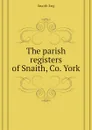 The parish registers of Snaith, Co. York - Snaith Eng