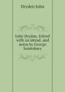 John Dryden. Edited with an introd. and notes by George Saintsbury - Dryden John