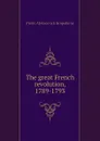 The great French revolution, 1789-1793 - Kropotkin Petr Alekseevich
