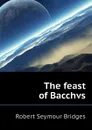 The feast of Bacchvs - Bridges Robert Seymour