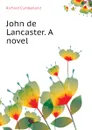 John de Lancaster. A novel - Cumberland Richard