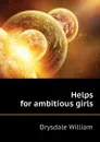 Helps for ambitious girls - Drysdale William