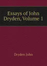 Essays of John Dryden, Volume 1 - Dryden John