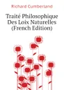 Traite Philosophique Des Loix Naturelles (French Edition) - Cumberland Richard