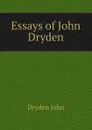 Essays of John Dryden - Dryden John