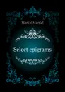 Select epigrams - Martial Martial