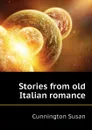 Stories from old Italian romance - Cunnington Susan