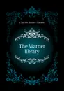 The Warner library - Charles Dudley Warner
