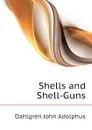 Shells and Shell-Guns - Dahlgren John Adolphus