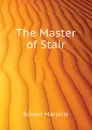 The Master of Stair - Bowen Marjorie