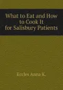 What to Eat and How to Cook It for Salisbury Patients - Eccles Anna K.