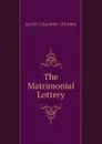 The Matrimonial Lottery - Eccles Charlotte O'Conor