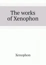 The works of Xenophon - Xenophon