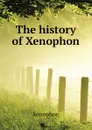 The history of Xenophon - Xenophon