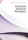 American Practical Navigator - Bowditch Jonathan Ingersoll