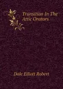 Transition In The Attic Orators - Dale Elliott Robert