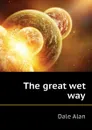 The great wet way - Dale Alan