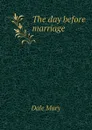 The day before marriage - Dale Mary