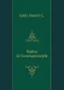 Walter in Constantinople - Eddy Daniel C.