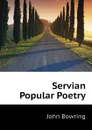 Servian Popular Poetry - Bowring John