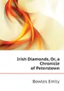 Irish Diamonds, Or, a Chronicle of Peterstown - Bowles Emily