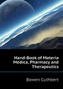 Hand-Book of Materia Medica, Pharmacy and Therapeutics - Bowen Cuthbert