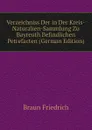 Verzeichniss Der in Der Kreis-Naturalien-Sammlung Zu Bayreuth Befindlichen Petrefacten (German Edition) - Braun Friedrich