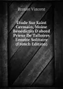 Etude Sur Saint Germain, Moine Benedictin D.abord Prieur De Talloires Ensuite Solitaire (French Edition) - Brasier Vincent