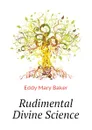 Rudimental Divine Science - Eddy Mary Baker