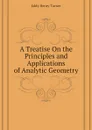 A Treatise On the Principles and Applications of Analytic Geometry - Eddy Henry Turner