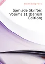 Samlede Skrifter, Volume 11 (Danish Edition) - Brandes Georg Morris