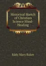 Historical Sketch of Christian Science Mind-Healing - Eddy Mary Baker