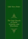 The First Church of Christ, Scientist, and Miscellany - Eddy Mary Baker