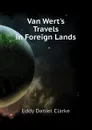 Van Wert.s Travels in Foreign Lands - Eddy Daniel Clarke