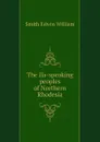 The Ila-speaking peoples of Northern Rhodesia - Smith Edwin William