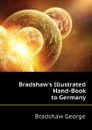 Bradshaw.s Illustrated Hand-Book to Germany - Bradshaw George