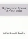 Highways and Byways in North Wales - A.G. Bradley