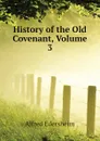 History of the Old Covenant, Volume 3 - Edersheim Alfred