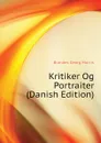 Kritiker Og Portraiter (Danish Edition) - Brandes Georg Morris
