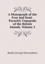 A Monograph of the Free and Semi-Parasitic Copepoda of the British Islands, Volume 2 - Brady George Stewardson