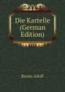 Die Kartelle (German Edition) - Braun Adolf