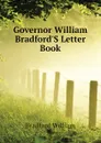 Governor William Bradford.S Letter Book - Bradford William