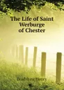 The Life of Saint Werburge of Chester - Bradshaw Henry