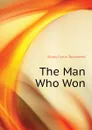 The Man Who Won - Cyrus Townsend Brady