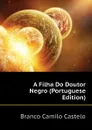 A Filha Do Doutor Negro (Portuguese Edition) - Branco Camilo Castelo